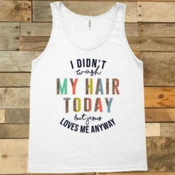GTN New Arrivals I Didnt Wash My Hair Today Tank