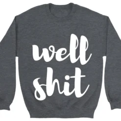 GTN Well Shit Sweatshirt Clothing